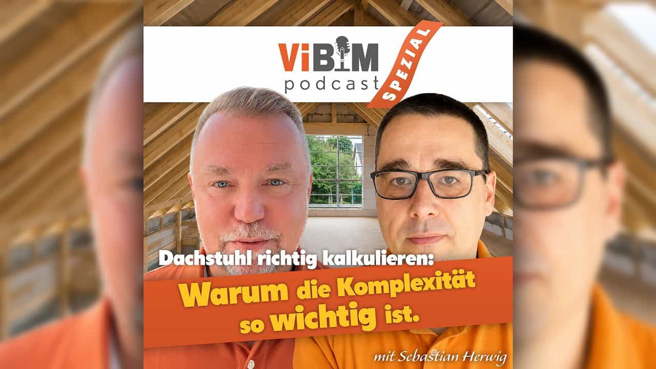 Vi BIM Podcast - Dachstuhl richtig kalkulieren: Warum die Komplexität so wichtig ist