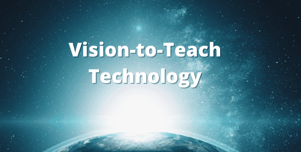 What is the Vision-to-Teach Technology?