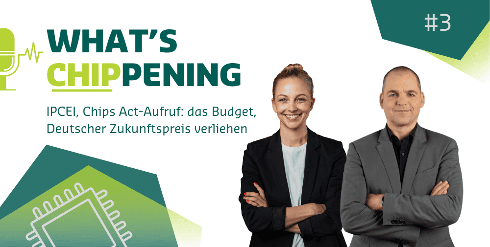 #3: IPCEI 1 beendet, Chips Act-Aufruf: das Budget, Deutscher Zukunftspreis verliehen