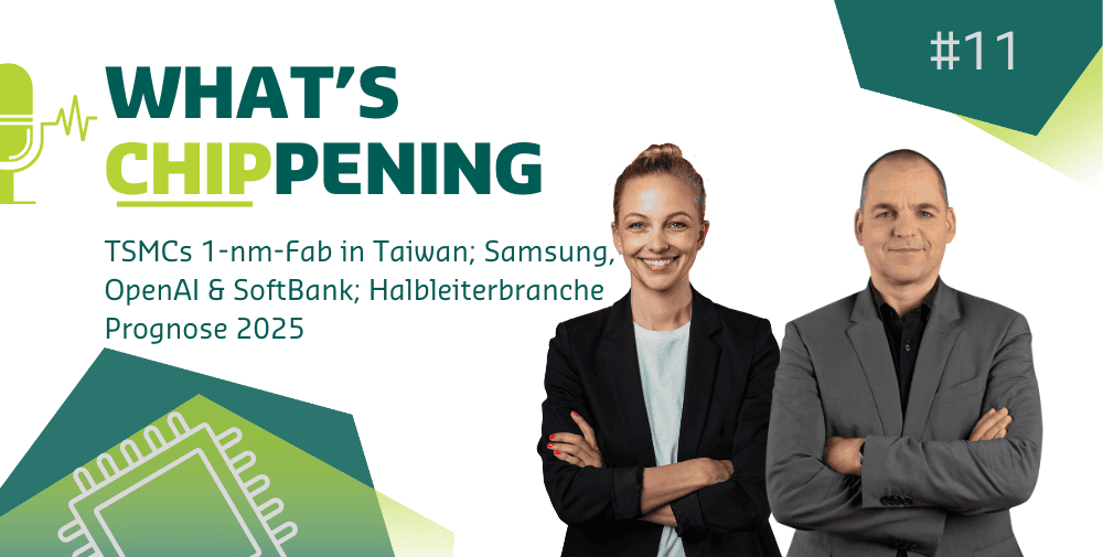 #11: TSMCs 1-nm-Fab in Taiwan; KI-Allianz von Samsung, OpenAI & SoftBank; Halbleiterbranche: Prognose 2025