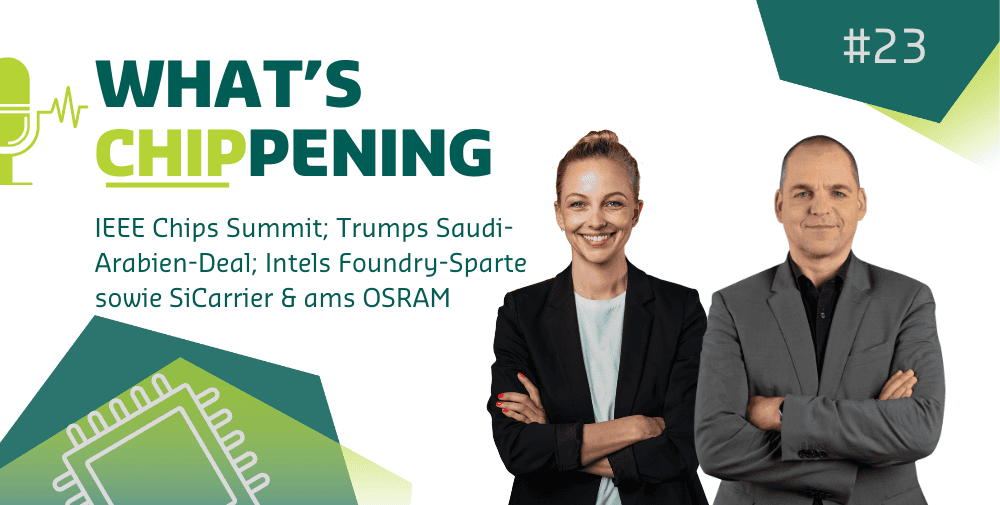 #23: IEEE Chips Summit; Trumps Milliarden-Deal mit Saudi-Arabien; Intel äußert sich zum Foundry-Geschäft (18A)