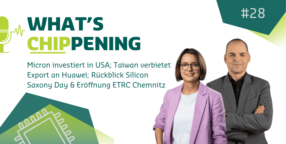 #28: Micron investiert in USA, Taiwan verbietet Export an Huawei, Rückblick Silicon Saxony Day & Eröffnung ETRC Chemnitz