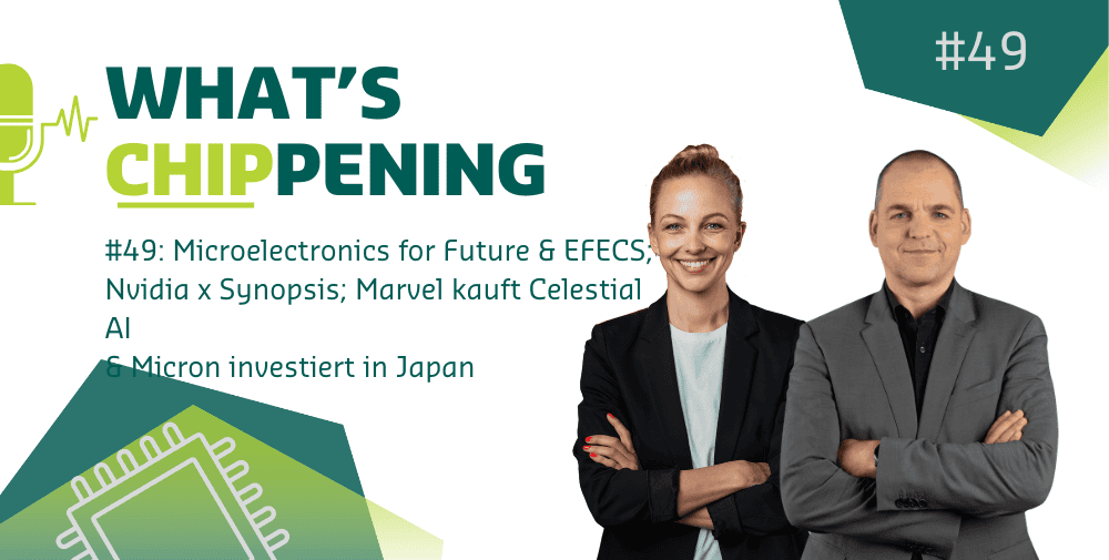 #49: Microelectronics for Future & EFECS; Nvidia x Synopsis; Marvel kauft Celestial AI & Micron investiert in Japan