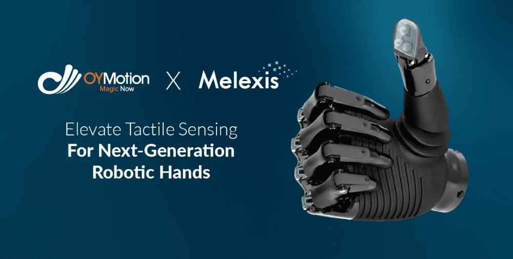 MELEXIS: Melexis and OYMotion Elevate Tactile Sensing for Next-Generation Robotic Hands