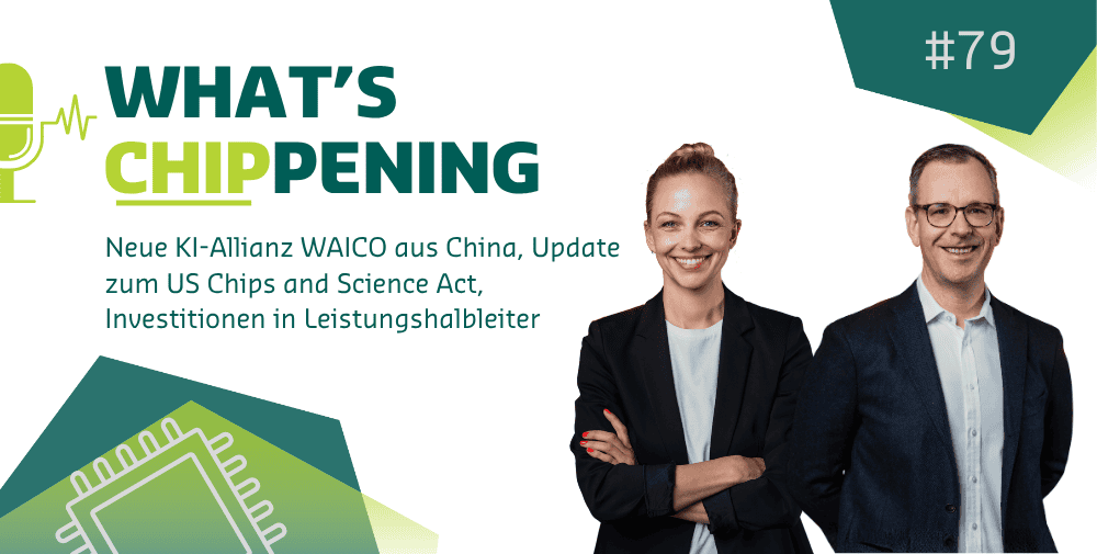 #79: Neue KI-Allianz WAICO aus China, Update zum US Chips and Science Act, Investitionen in Leistungshalbleiter