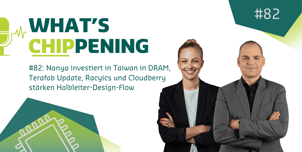 #82: Nanya investiert in Taiwan in DRAM, Terafab Update, Racyics und Cloudberry stärken Halbleiter-Design-Flow