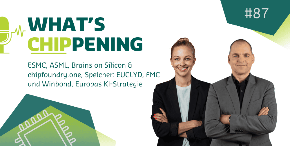 #87: ESMC, ASML, Brains on Silicon & chipfoundry.one, Speicher: EUCLYD, FMC und Winbond, Europas KI-Strategie