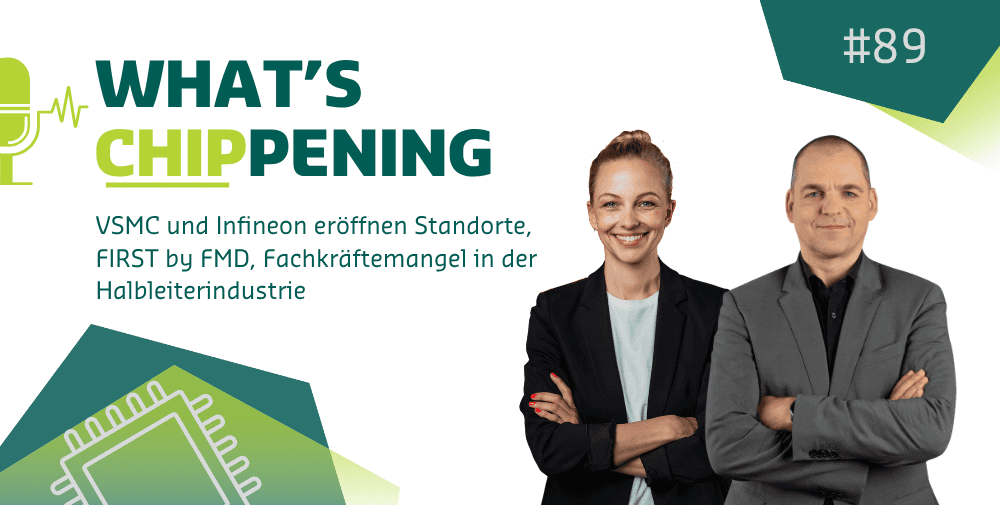 #89: VSMC und Infineon eröffnen Standorte, FIRST by FMD, Fachkräftemangel in der Halbleiterindustrie