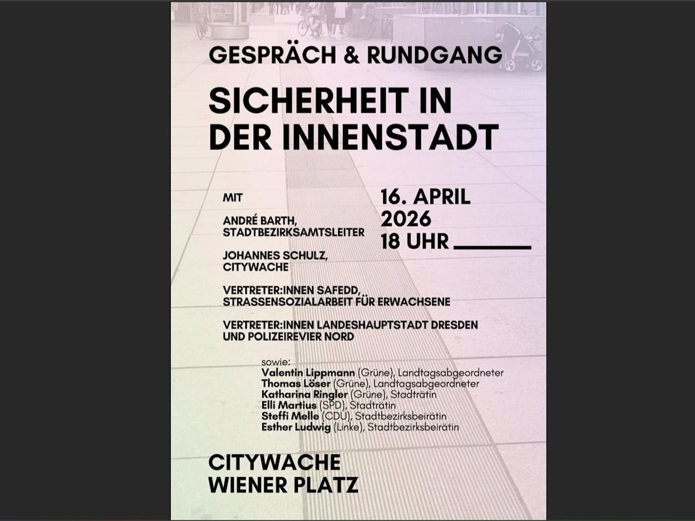 Veranstaltungsplakat "Gespräch & Rundgang: Sicherheit in der Innenstadt" in Dresden. Der Text informiert über einen Termin am 16. April 2026 um 18 Uhr an der Citywache Wiener Platz. Aufgelistet sind Teilnehmer wie Stadtbezirksamtsleiter André Barth, Vertreter der Polizei, SAFE Dresden sowie Landtags