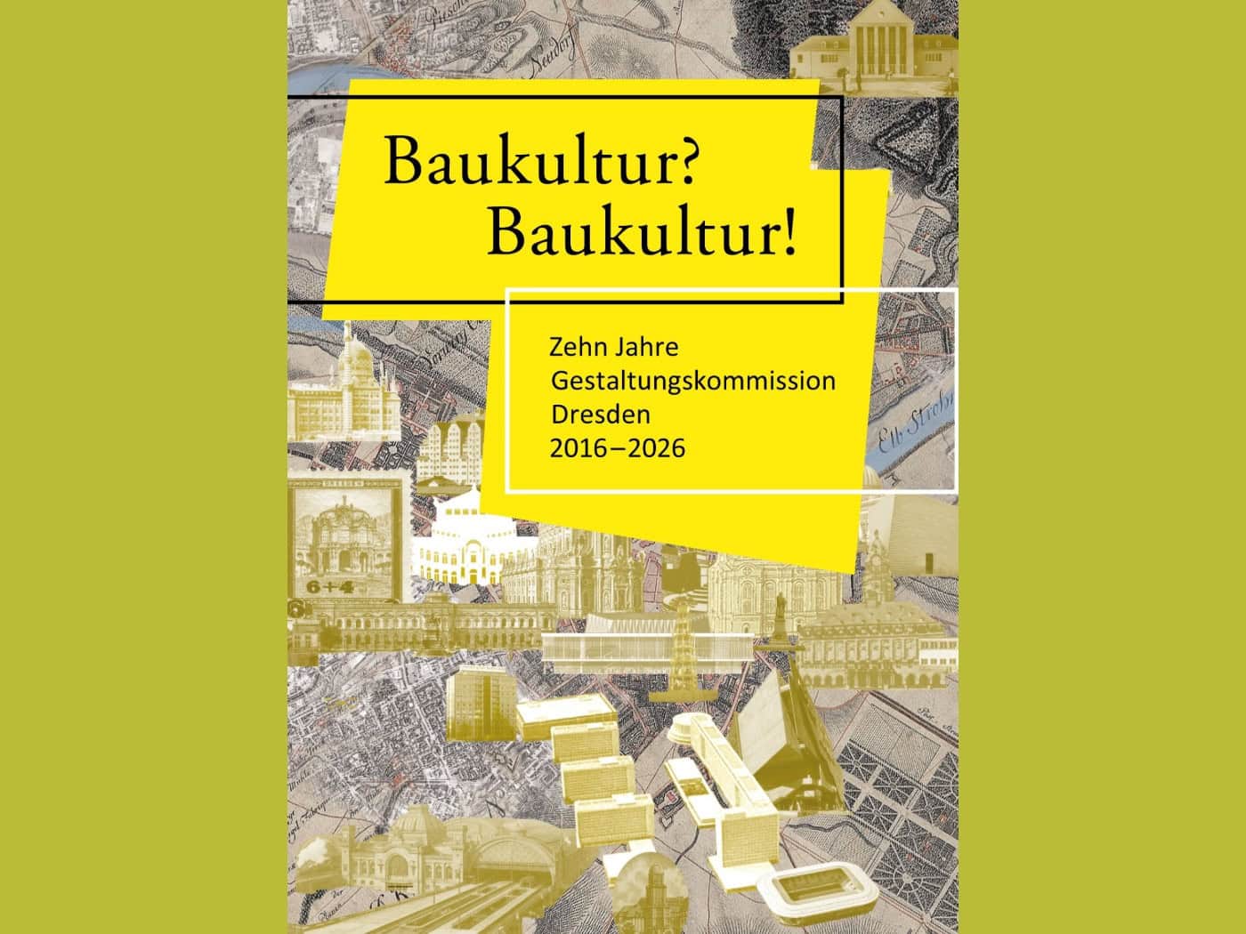 Ausstellungsplakat „Baukultur? Baukultur! Zehn Jahre Gestaltungskommission Dresden 2016–2026“ auf einer Collage aus historischen Stadtplänen, Zeichnungen und Grafiken bekannter Dresdner Monumente und moderner Bauwerke.