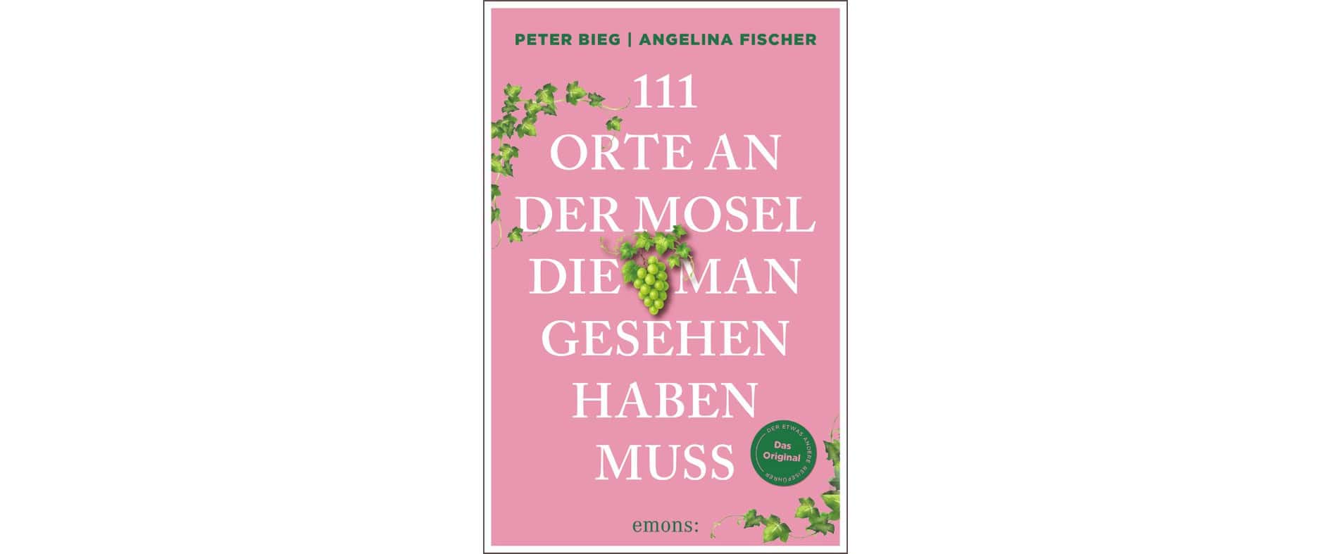 „111 Orte an der Mosel, die man gesehen haben muss“ von Peter Bieg und Angelina Fischer