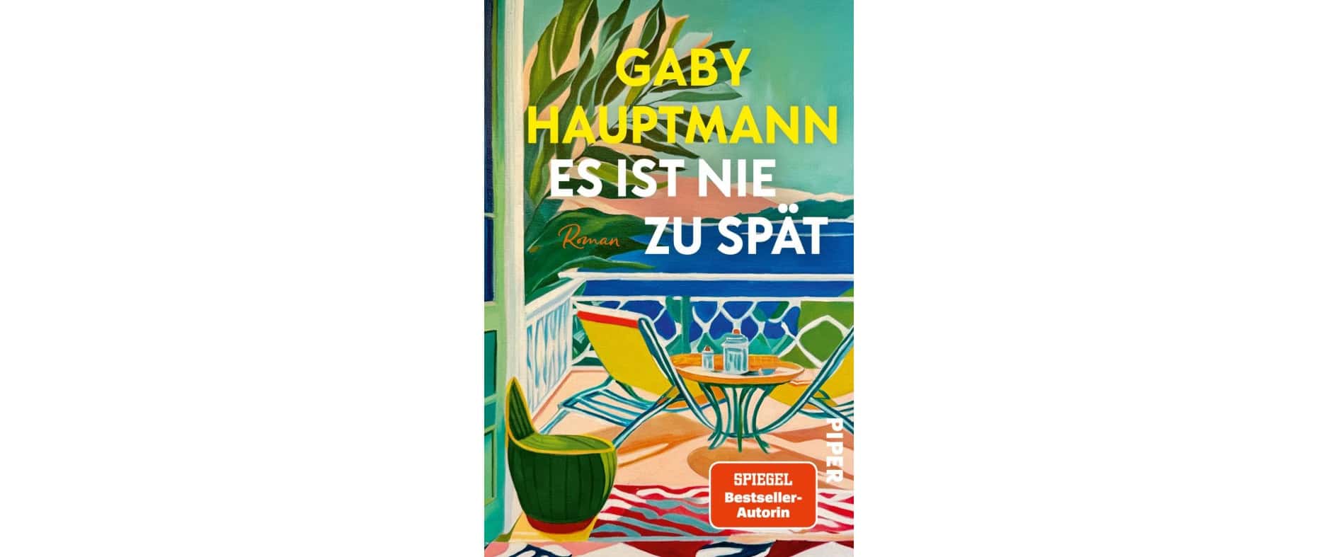 Buchcover von „Es ist nie zu spät“ von Gaby Hauptmann mit farbenfroher Illustration einer Terrasse mit Meerblick